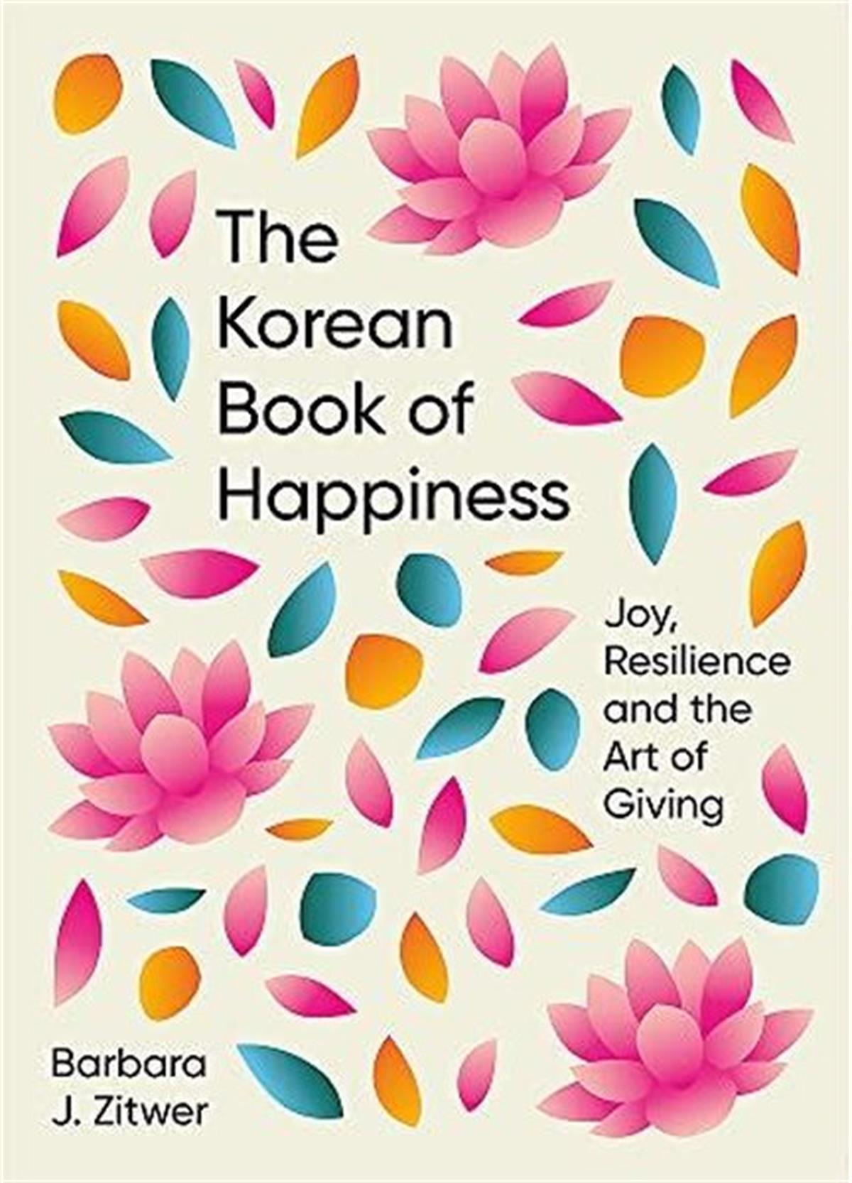 Barbara J. ZitwerPersonal DevelopmentThe Korean Book of Happiness : Joy resilience and the art of giving