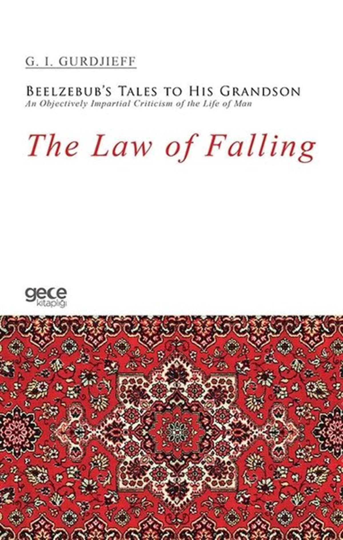 G. I. GurdjieffOther (Reference)The Law of Falling - Beelzebub's Tales to His Grandson An Objectively Impartial Criticism of the Lif