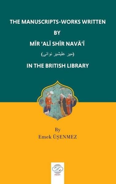 Emek ÜşenmezLiteratureThe Manuscripts - Works Written By Mir'Ali Shir Nava'i in the British Library