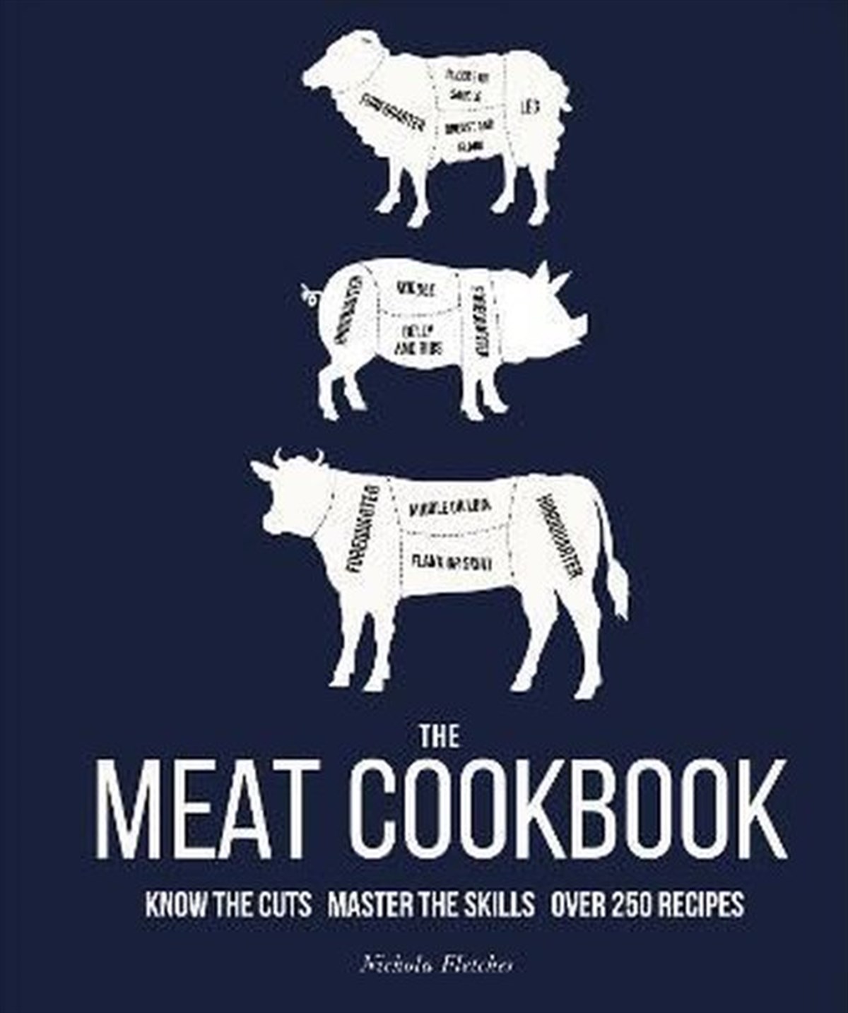 Nichola FletcherFoodThe Meat Cookbook: Know the Cuts Master the Skills over 250 Recipes
