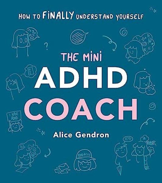 Alice GendronHealth/Fitness/PsychologyThe Mini ADHD Coach : How to (finally) Understand Yourself