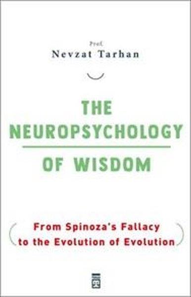 Nevzat TarhanPhilosophy FictionThe Neuropsychology Of Wisdom - From Spinoza's Fallacy to the Evolution Of Evolution