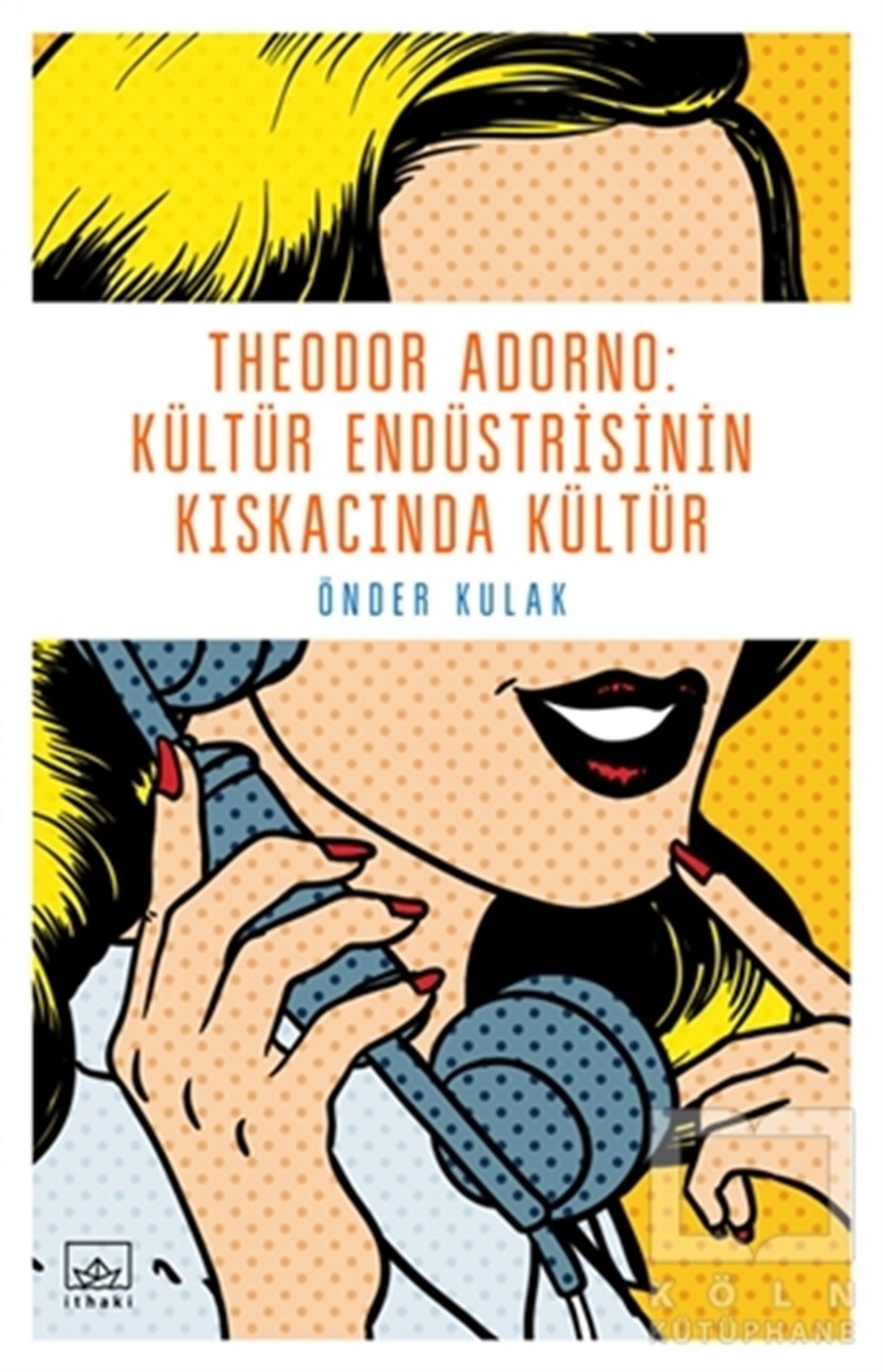 Theodor Adorno: Kültür Endüstrisinin Kıskacında Kültür