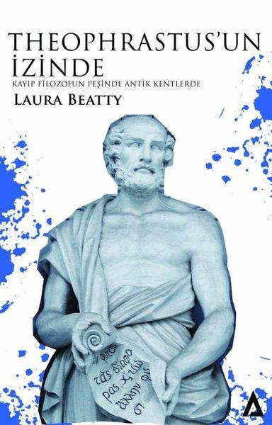 Laura BeattyMitoloji EfsaneTheophrastus'un İzinde - Kayıp Filozofun Peşinde Antik Kentlerde