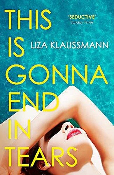 Liza KlaussmannLiteratureThis is Gonna End in Tears : The novel that makes a summer
