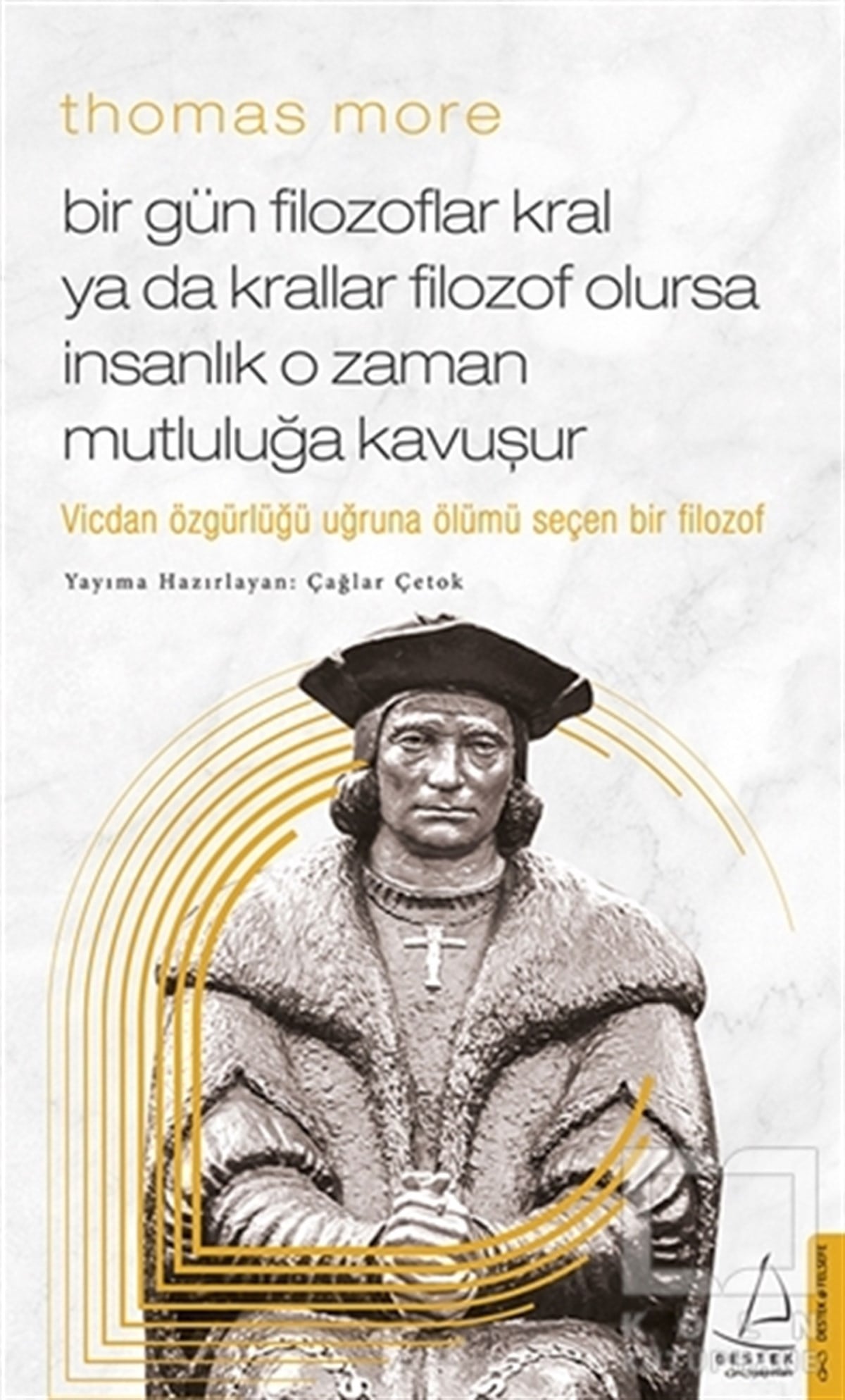 Çağlar ÇetokFilozof BiyografileriThomas More - Bir Gün Filozoflar Kral Ya Da Krallar Filozof Olursa İnsanlık O Zaman Mutluluğa Kavuşur