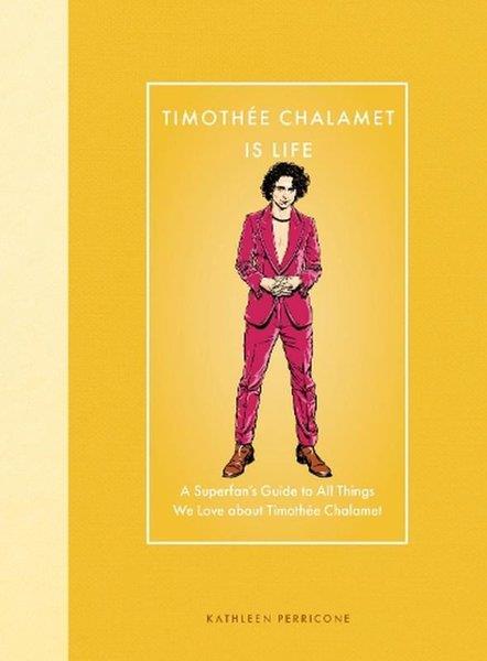 Kathleen PerriconeEntertainmentTimothee Chalamet Is Life