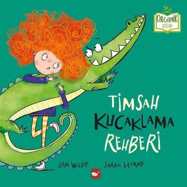 Sam WildeEgitim Etkinlik KitaplariTimsah Kucaklama Rehberi - Organik Kitap
