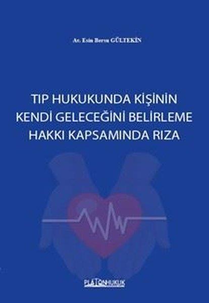 Esin Bersu GültekinHukuk Üzerine KitaplarTıp Hukukunda Kişinin Kendi Geleceğini Belirleme Hakkı Kapsamında Rıza
