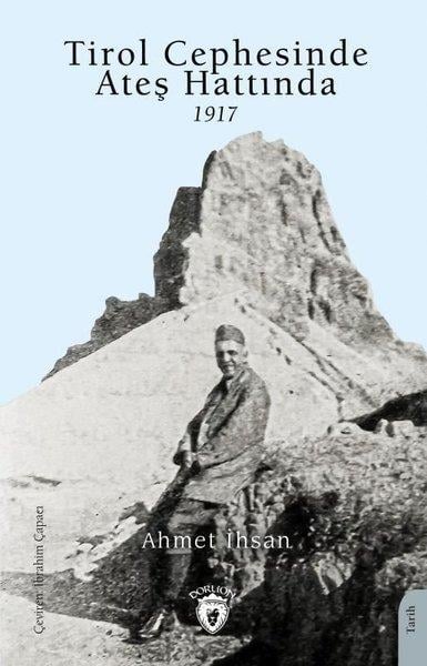 Ahmet İhsanTürk Tarihi Araştırmaları KitaplarıTirol Cephesinde Ateş Hattında 1917