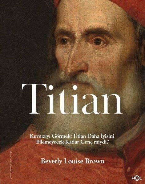 Beverly Louise BrownSanat Kuramı KitaplarıTitian - Kırmızıyı Görmek: Titian Daha İyisini Bilemeyecek Kadar Genç miydi?