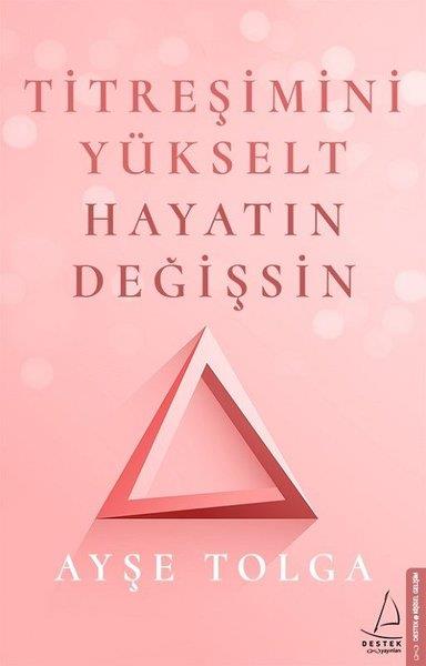 Ayşe TolgaKişisel Gelişim KitaplarıTitreşimi Yükselt Hayatın Değişsin