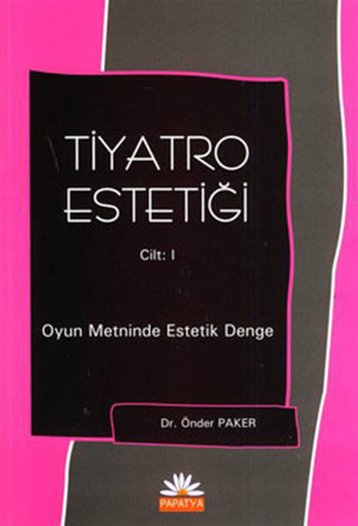 Önder PakerTiyatro TekniğiTiyatro Estetiği Cilt: 1
