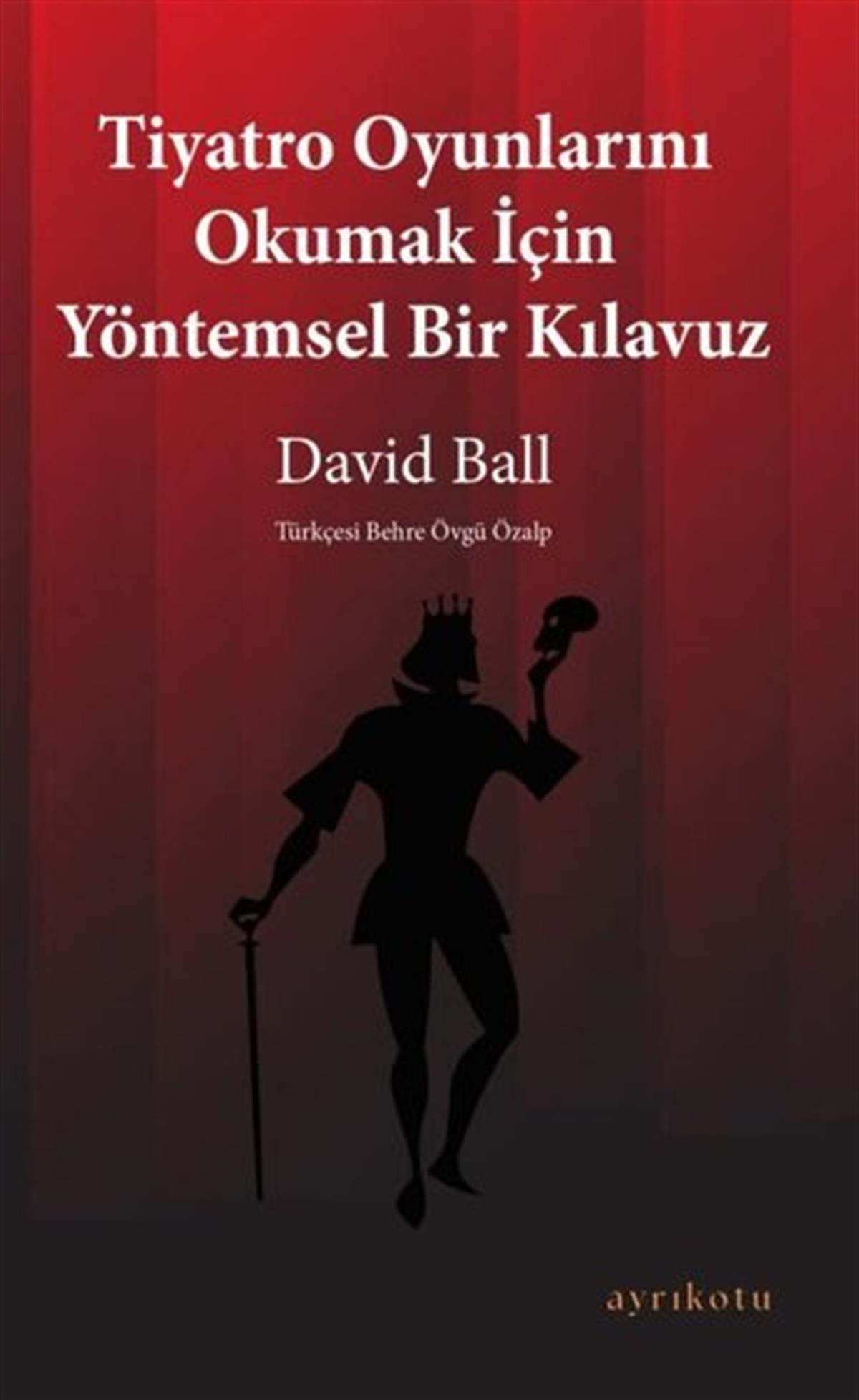 David BallEleştiri & Kuram & İnceleme KitaplarıTiyatro Oyunlarını Okumak İçin Yöntemsel Bir Kılavuz