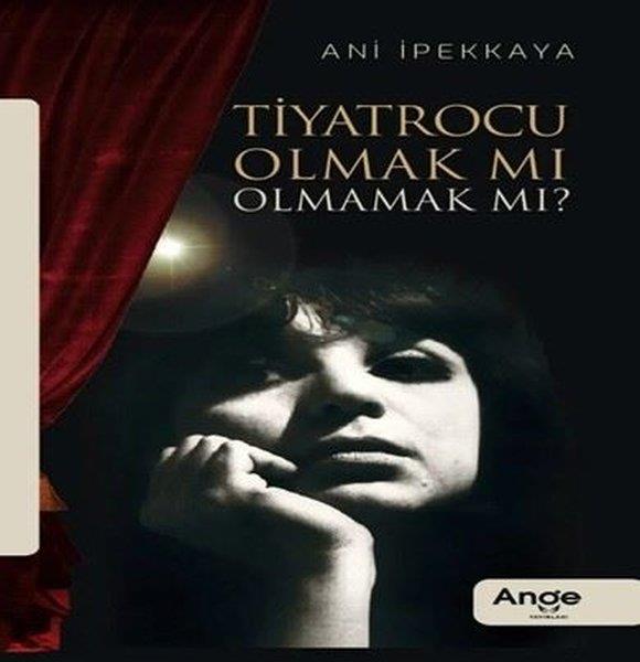 Ani İpekkayaTiyatro TekniğiTiyatrocu Olmak mı Olmamak mı?