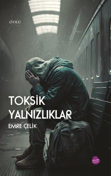 Emre ÇelikHikaye (Öykü) KitaplarıToksik Yalnızlıklar