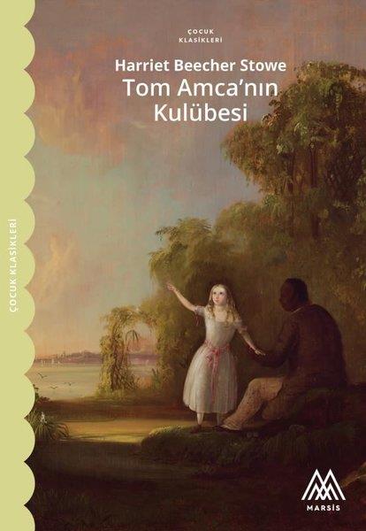 Harriet Beecher StoweKlasik Çocuk KitaplarıTom Amca'nın Kulübesi - Çocuk Klasikleri