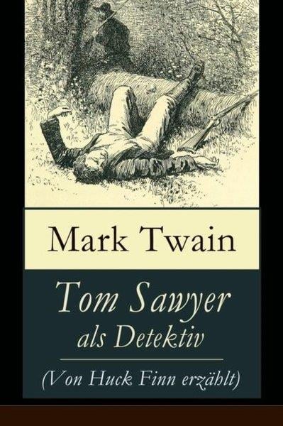 Mark TwainAdventureTom Sawyer als Detektiv (Von Huck Finn erzahlt)
