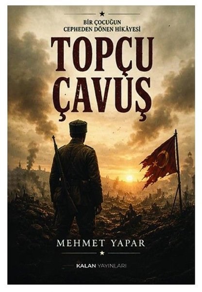 Mehmet YaparTürk RomaniTopçu Çavuş - Bir Çocuğun Cepheden Dönen Hikayesi