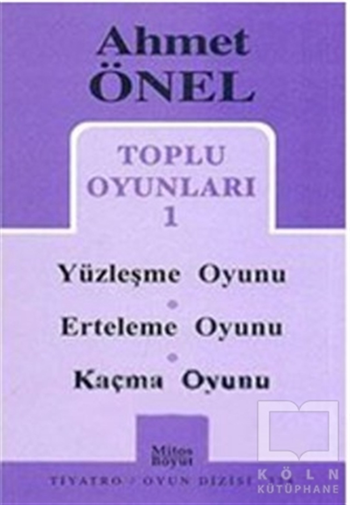 Ahmet ÖnelSenaryoToplu Oyunları 1 - Yüzleşme Oyunu / Erteleme Oyunu / Kaçma Oyunu