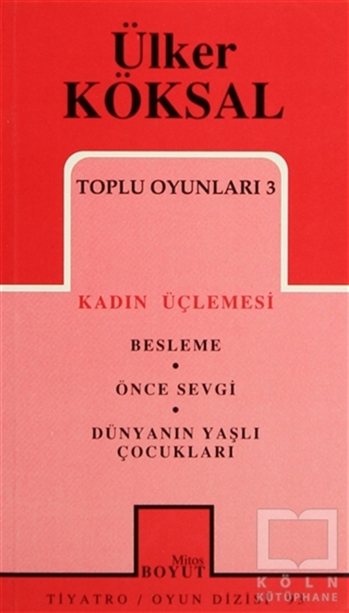 Ülker KöksalSenaryoToplu Oyunları 3 Kadın Üçlemesi Besleme Önce Sevgi Dünyanın Yaşlı Çocukları