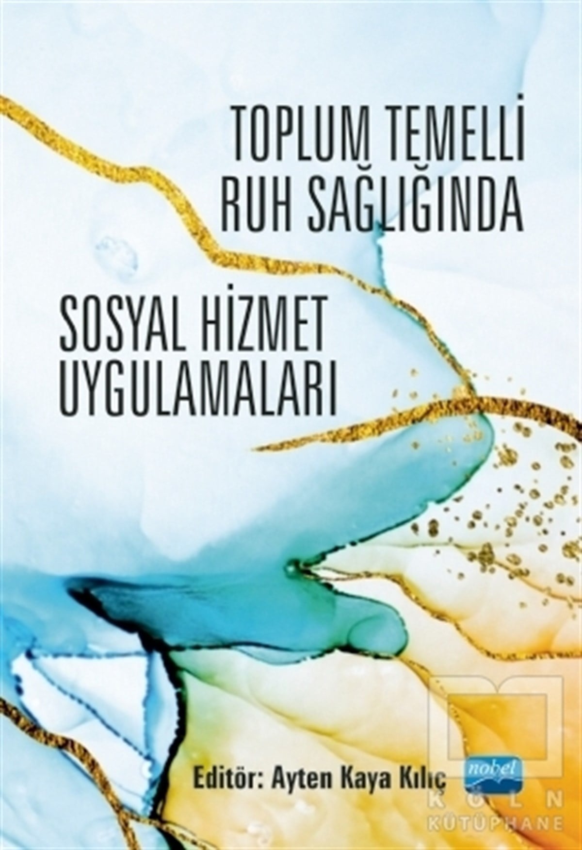 Ayten Kaya KılıçBaşvuru KitaplarıToplum Temelli Ruh Sağlığında Sosyal Hizmet Uygulamaları