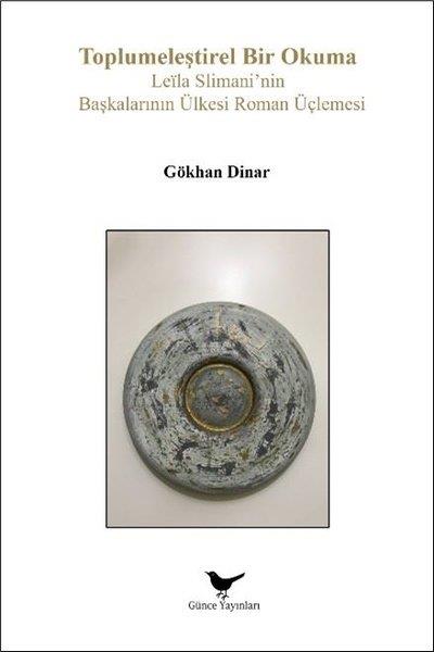 Gökhan DinarEleştiri & Kuram & İnceleme KitaplarıToplumeleştirel Bir Okuma - Leila Slimani'nin Başkalarının Ülkesi Roman Üçlemesi