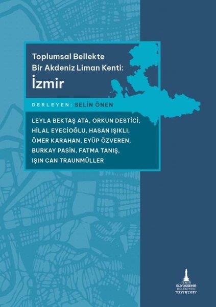 KolektifTürk Tarihi Araştırmaları KitaplarıToplumsal Bellekte Bir Akdeniz Liman Kenti: İzmir