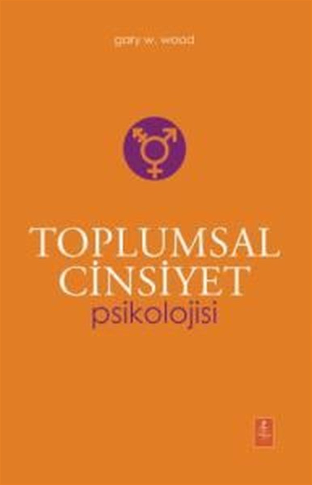 Gary W. WoodTıpToplumsal Cinsiyet Psikolojisi - The Psychology Of Gender