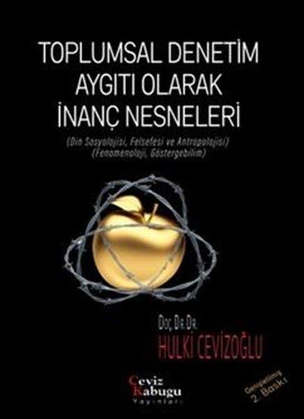 Hulki CevizoğluAllgemeine Politik & Politikwissenschaft & PolitikgeschichteToplumsal Denetim Aygıtı Olarak İnanç Nesneleri (Din Sosyolojisi Felsefesi ve Antropolojisi) (Fenom