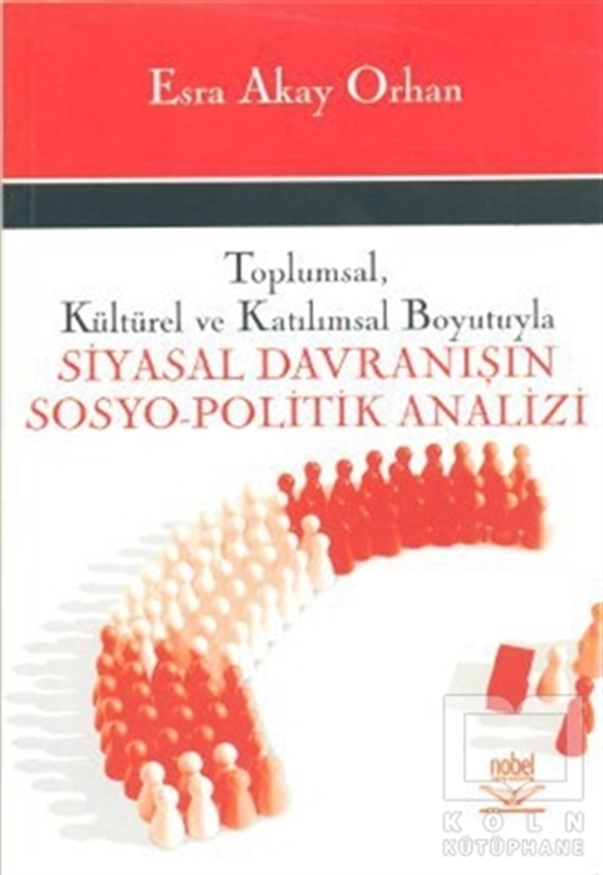 Esra Akay OrhanAkademikToplumsal, Kültürel ve Katılımsal Boyutuyla Siyasal Davranışın Sosyo-Politik Analizi