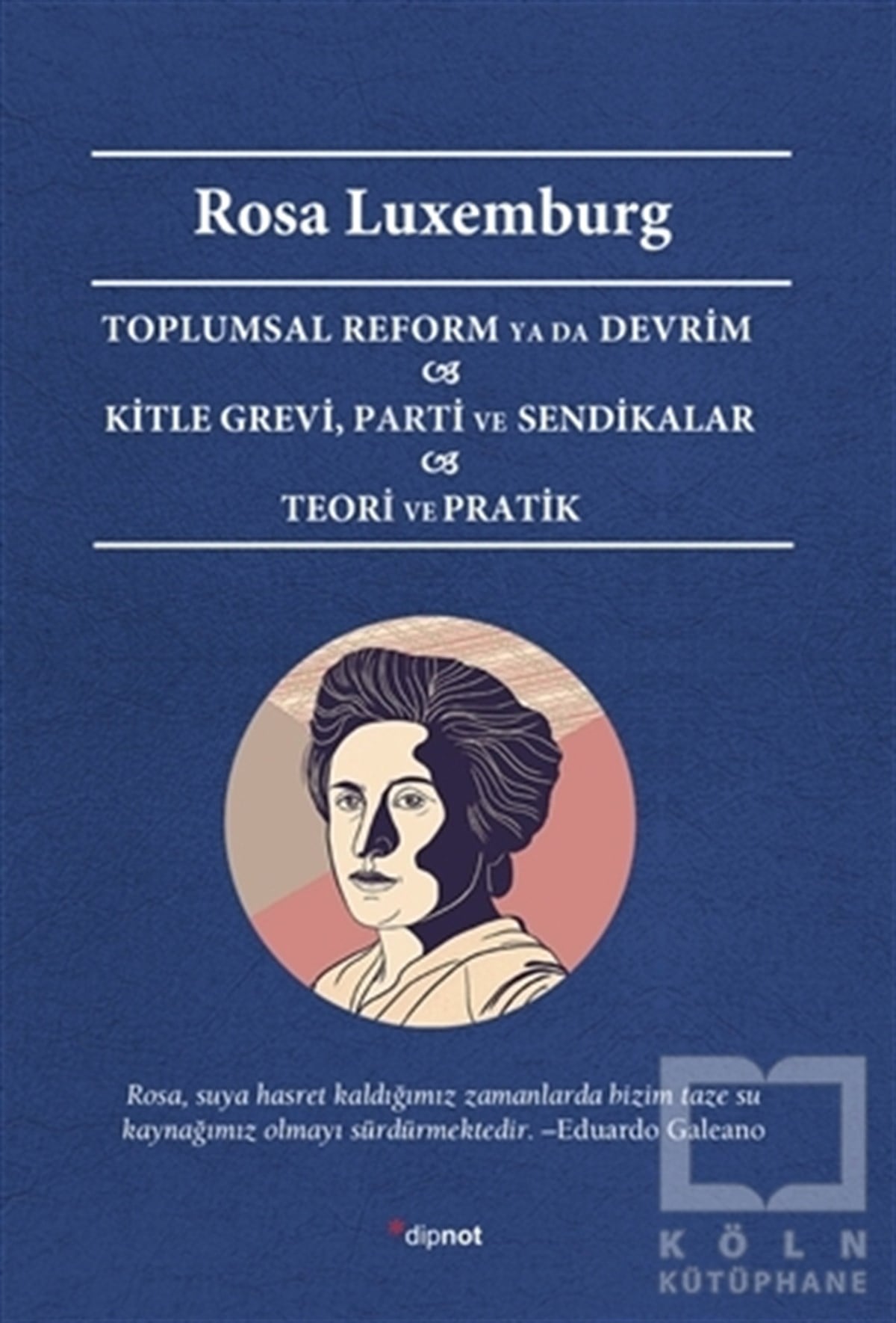 Rosa LuxemburgGenel Politika & Siyaset Bilim & Siyaset Tarihi KitaplarıToplumsal Reform Ya Da Devrim Kitle Grevi, Parti ve Sendikalar Teori ve Pratik