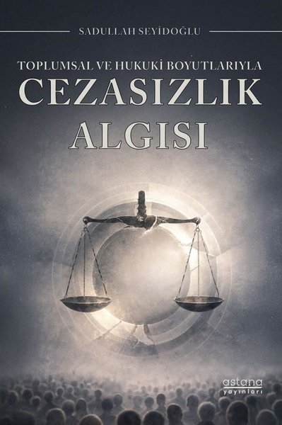 Sadullah SeyidoğluHukuk Üzerine KitaplarToplumsal ve Hukuki Boyutlarıyla Cezasızlık Algısı