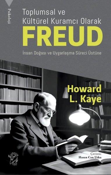 Howard L. KayePsikoloji KitaplarıToplumsal ve Kültürel Kuramcı Olarak Freud: İnsan Doğası ve Uygarlaşma Süreci Üzerine