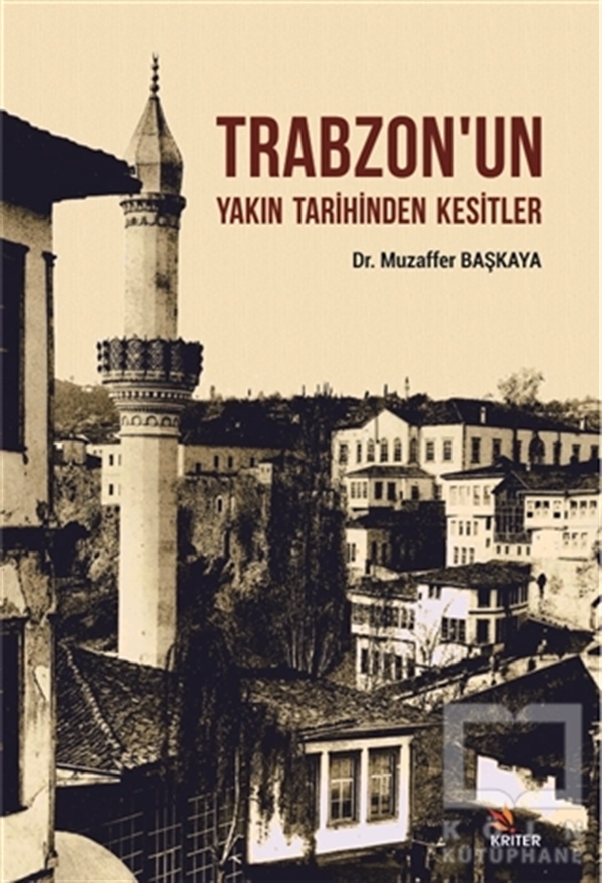 Muzaffer BaşkayaAraştırma - İncelemeTrabzon'un Yakın Tarihinden Kesitler