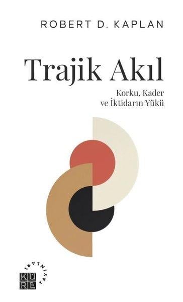 Robert D. KaplanDünya Siyaseti ve PolitikasıTrajik Akıl - Korku Kader ve İktidarın Yükü