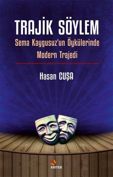 Hasan CuşaEleştiri & Kuram & İnceleme KitaplarıTrajik Söylem - Sema Kaygusuz'un Öykülerinde Modern Trajedi