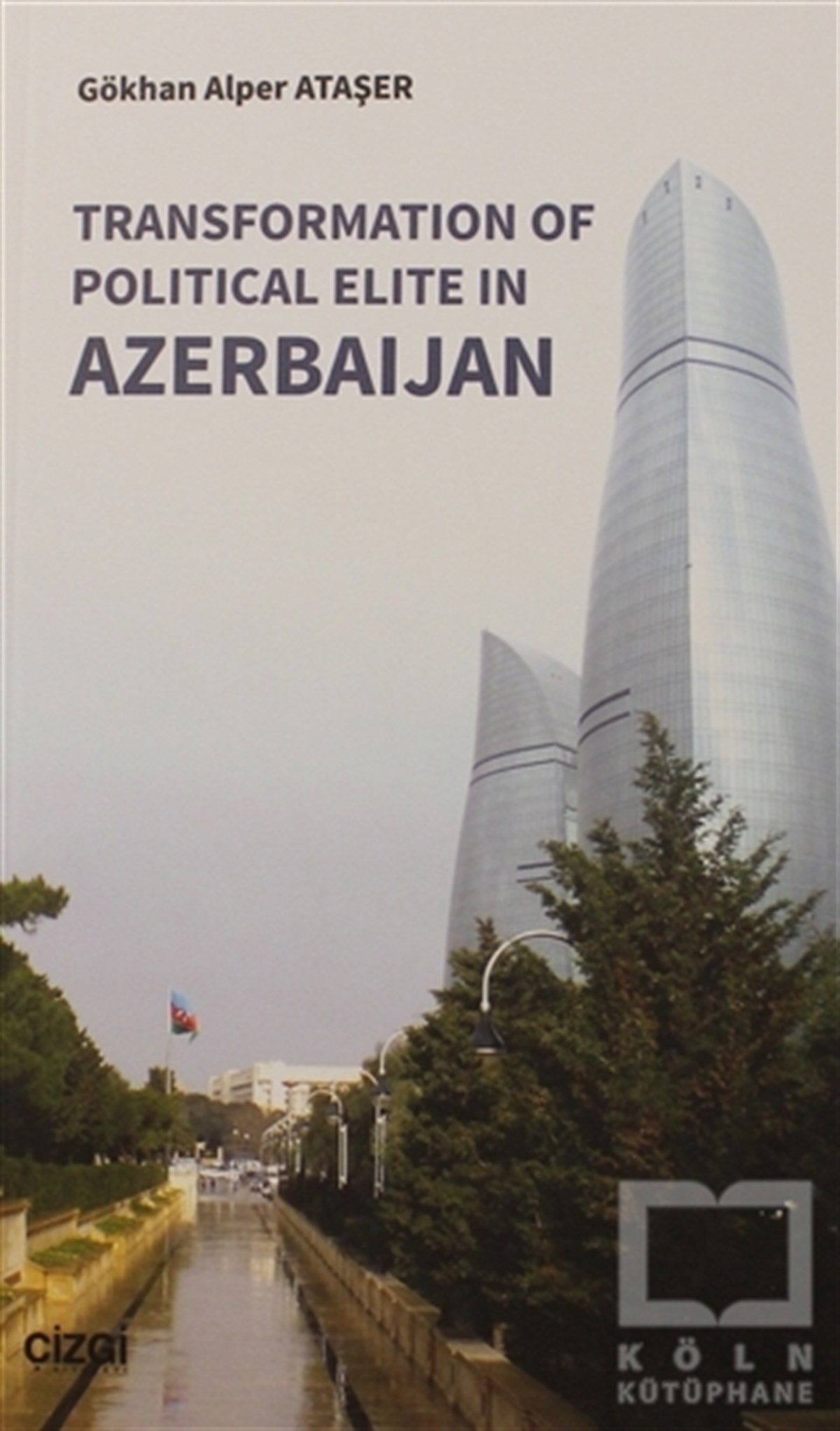Gökhan Alper AtaşerAraştırma & İnceleme ve Referans KitaplarıTransformation Of Political Elite in Azerbaijan