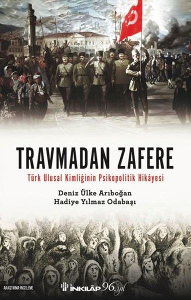 Deniz Ülke ArıboğanTürk Tarihi Araştırmaları KitaplarıTravmadan Zafere - Türk Ulusal Kimliğinin Psikopolitik Hikayesi