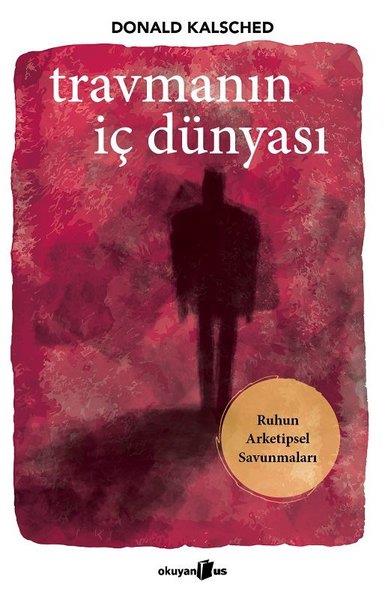 Donald KalschedPsikoloji KitaplarıTravmanın İç Dünyası - Ruhun Arketipsel Savunmaları