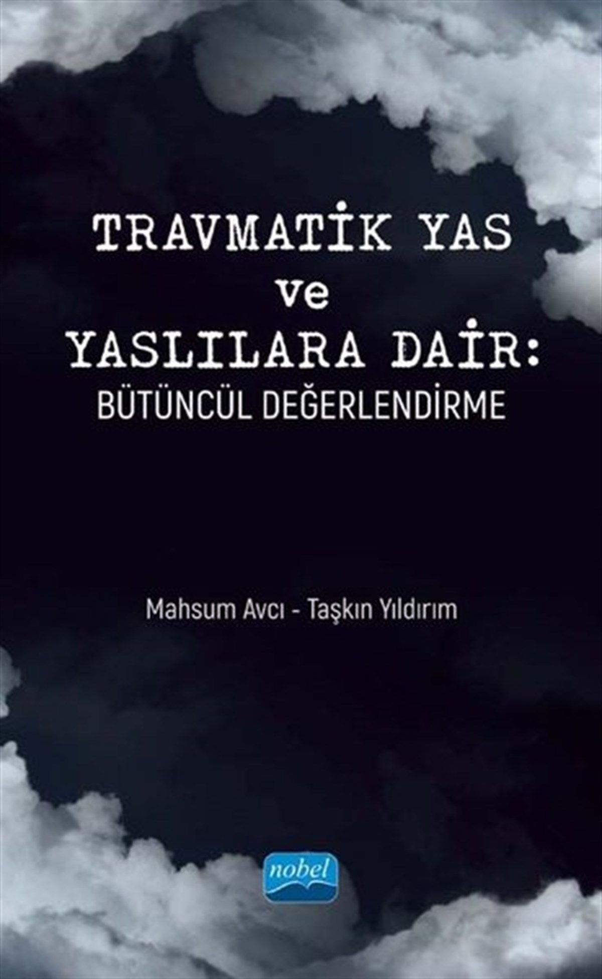 Mahsum AvcıSosyoloji KitaplarıTravmatik Yas ve Yaslılara Dair: Bütüncül Değerlendirme