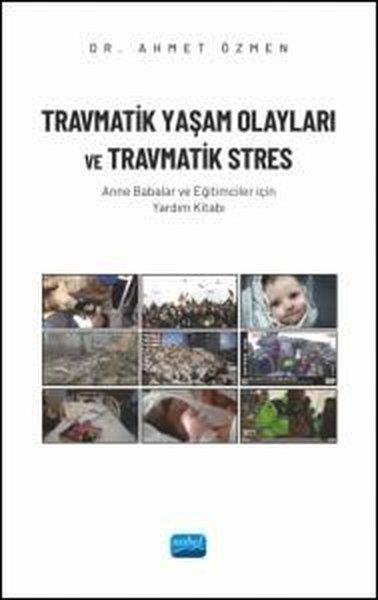 Ahmet ÖzmenTipTravmatik Yaşam Olayları ve Travmatik Stres - Anne Babalar ve Eğitimciler İçin Yardım Kitabı