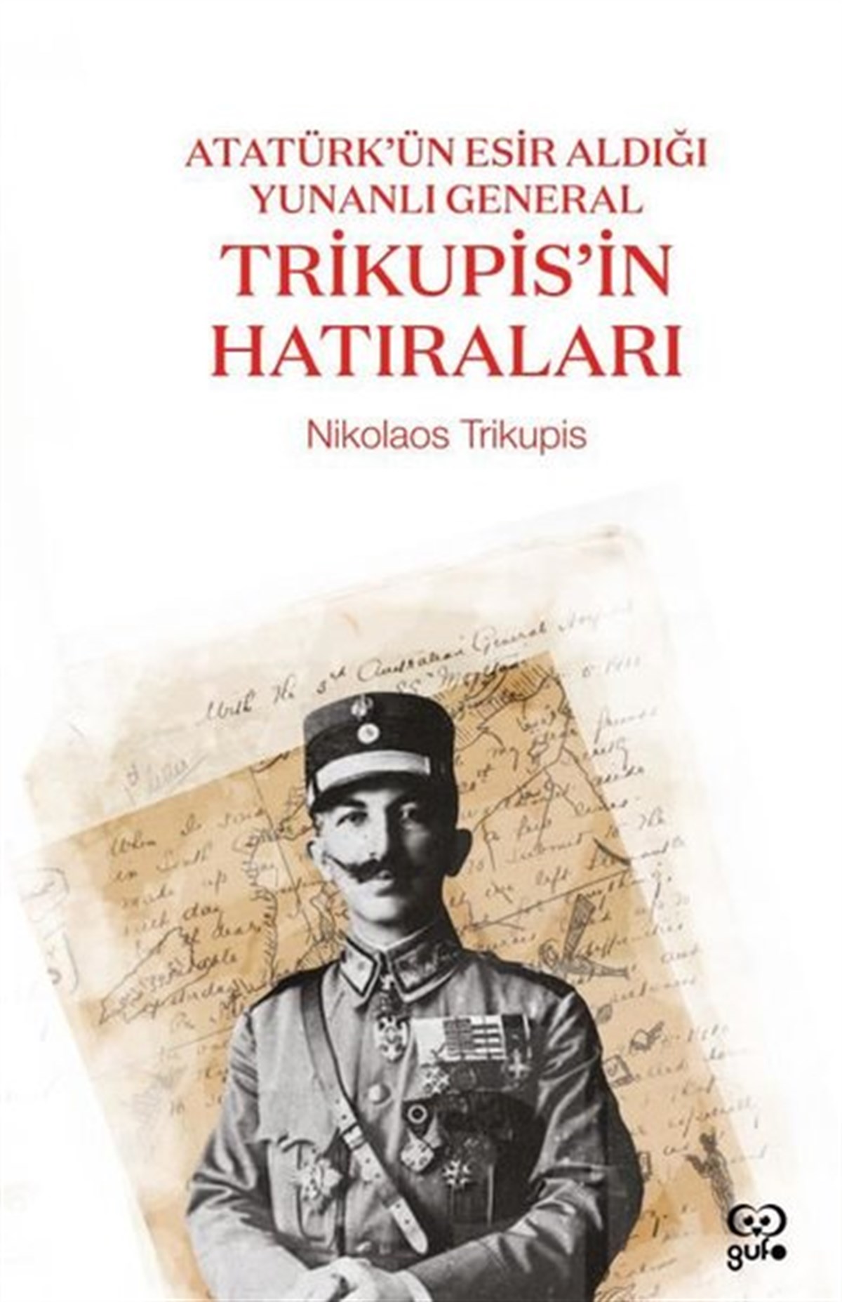 Nikolaos TrikupisDünya GünlükTrikupis'in Hatıraları - Atatürk'ün Esir Aldığı Yunanlı General