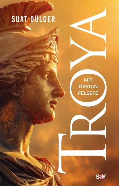 Suat DülgerMitoloji EfsaneTroya: Mit - Destan - Felsefe