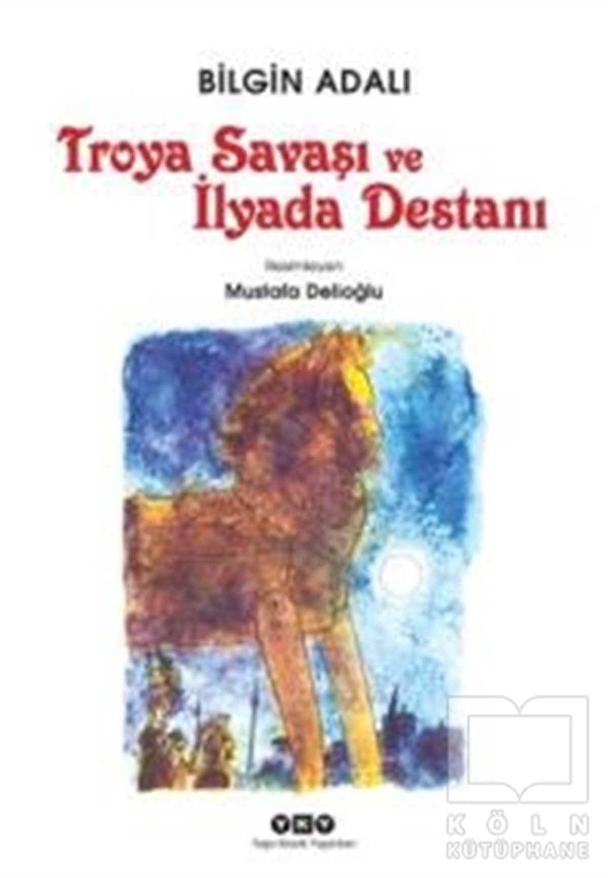 Bilgin AdalıEfsane-DestanTroya Savaşı ve İlyada Destanı
