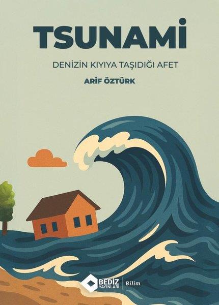 Arif ÖztürkPopüler Bilim KitaplarıTsunami - Denizin Kıyıya Taştığı Afet