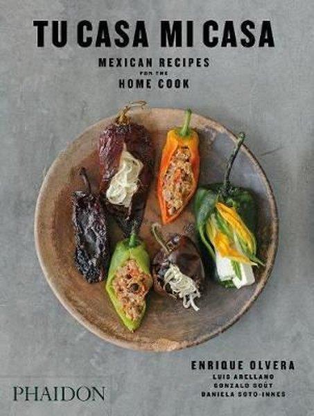 Enrique OlveraFoodTu Casa Mi Casa: Mexican Recipes for the Home Cook