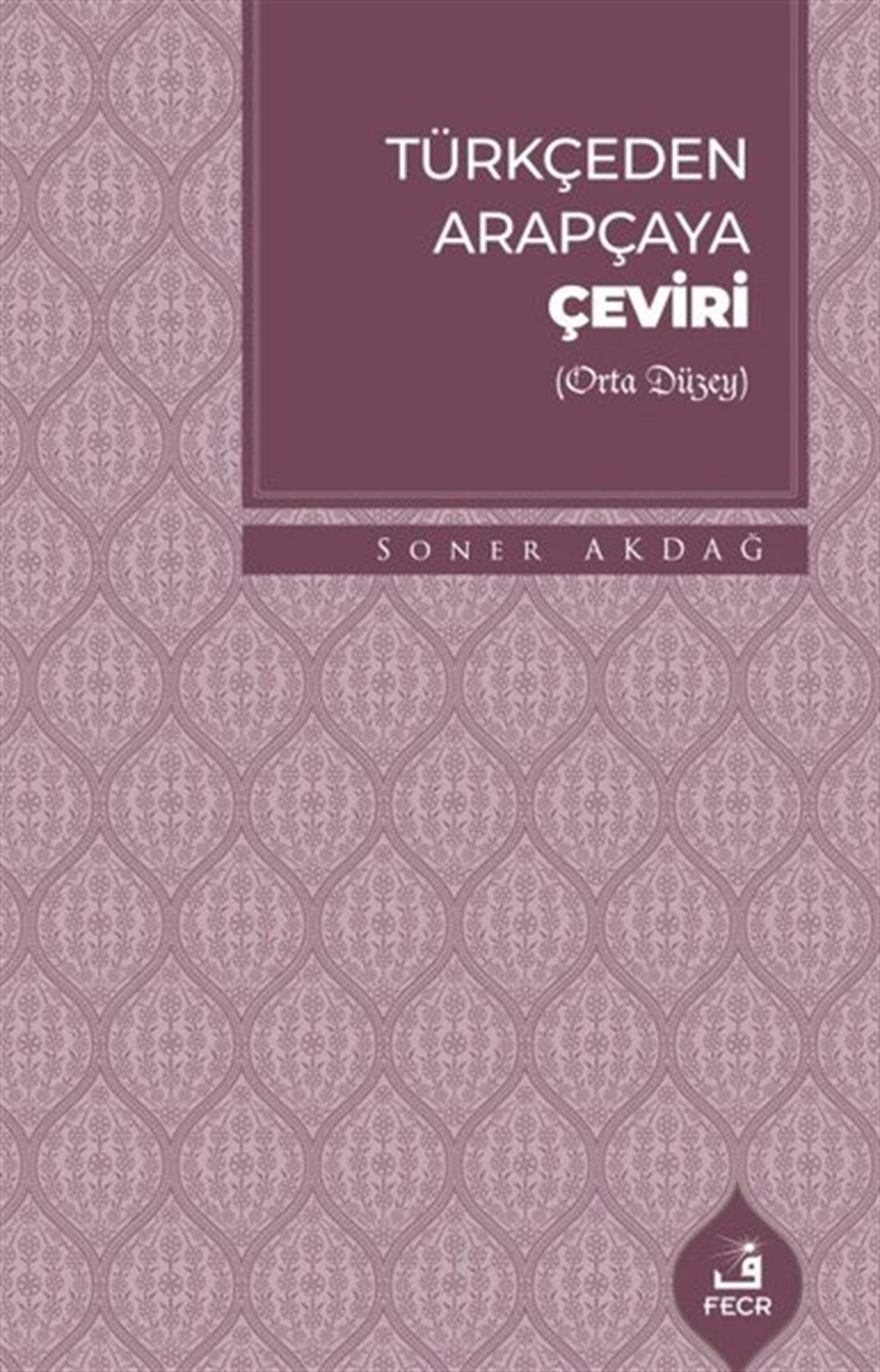 Soner AkdağTürkische WissenschaftsbücherTürkçeden Arapçaya Çeviri - Orta Düzey