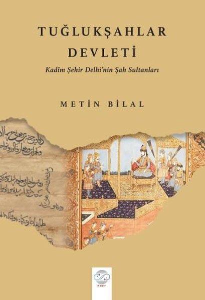 Metin BilalDünya TarihiTuğlukşahlar Devleti - Kadim Şehir Delhi'nin Şah Sultanları