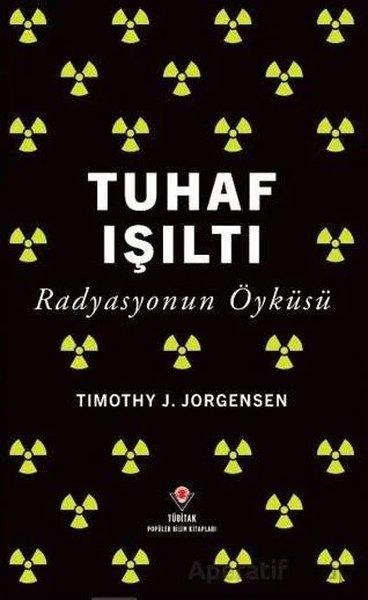 Timothy J. JorgensenPopüler Bilim KitaplarıTuhaf Işıltı - Radyasyonun Öyküsü